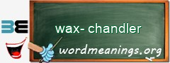 WordMeaning blackboard for wax-chandler